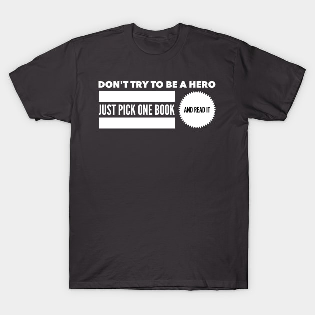 Don't try to be a hero pick one book and read it T-Shirt by wamtees